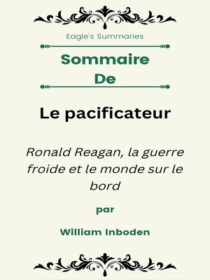 cover image of Sommaire De Le pacificateur Ronald Reagan, la guerre froide et le monde sur le bord  par William Inboden